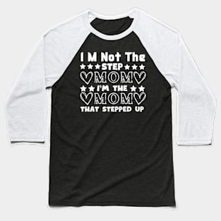im not the step mom i'm the mom that stepped up Baseball T-Shirt